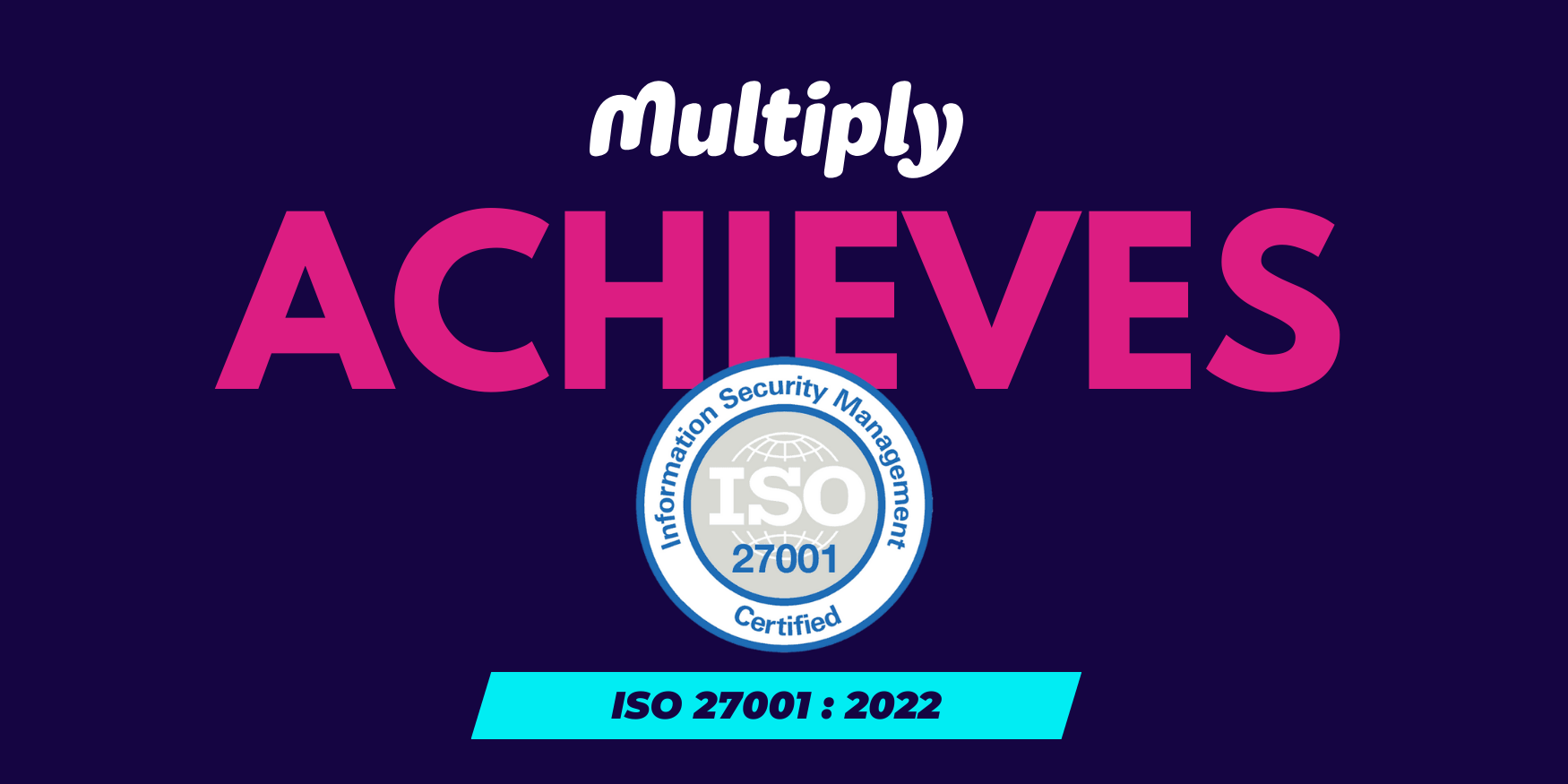 Text reads: Multiply achieves ISO 27001:2002 with the Multiply logo and the ISO 27001 logo